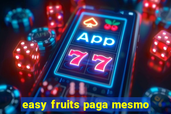 easy fruits paga mesmo